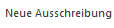 1. Neue Ausschreibung anlegen