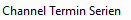 6. Channel Termin Serien